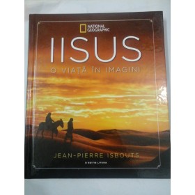 IISUS-O VIATA IN IMAGINI - JEAN PIERRE ISBOUTS - National Geografic